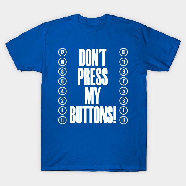 Don't Press My Buttons! T-Shirt by BRAVOMAXXX